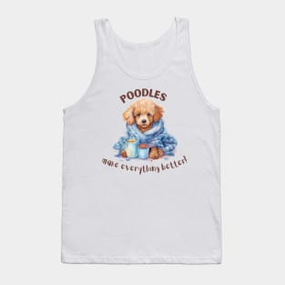 Poodles make everything better Tank Top